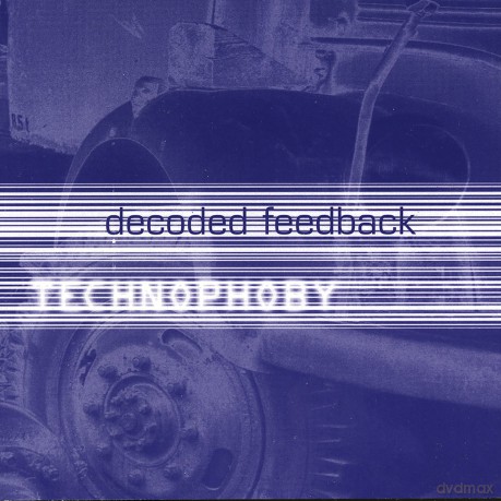 Decoded Feedback: Technophoby [CD]