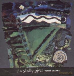 Terry Clarke: The Shelly River [CD]