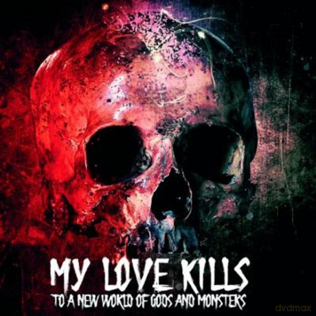 My Love Kills: To A World Of Gods And Monsters [CD]