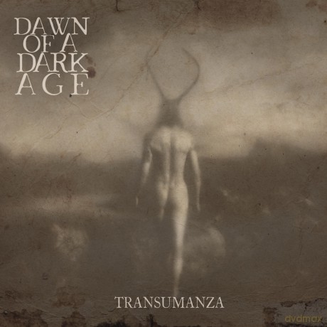 Dawn Of A Dark Age: Transumanza [CD]