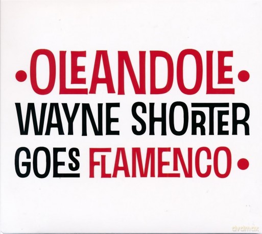 Oleandole: Wayne Shorter Goes Flamenco [CD]