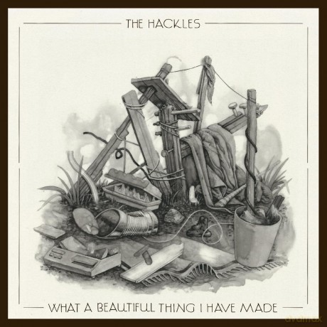 Hackles: What A Beautiful Thing I Have Made [CD]