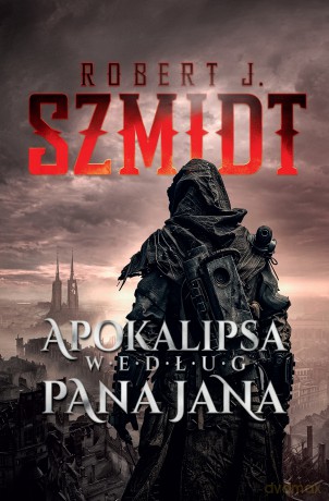 Apokalipsa według Pana Jana - Robert J. Szmidt [KSIĄŻKA]