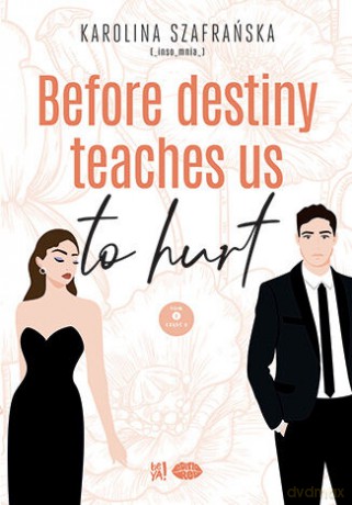 Before destiny teaches us to hurt (Tom 1. Część 2) - Karolina Szafrańska [KSIĄŻKA]