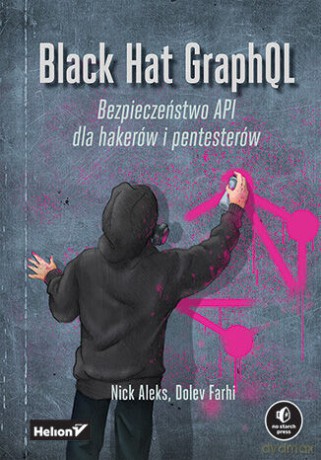 Black Hat GraphQL. Bezpieczeństwo API dla hakerów i pentesterów - Nick Aleks,Dolev Farhi [KSIĄŻKA]