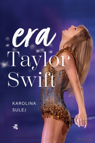 Era Taylor Swift - Karolina Sulej [KSIĄŻKA]