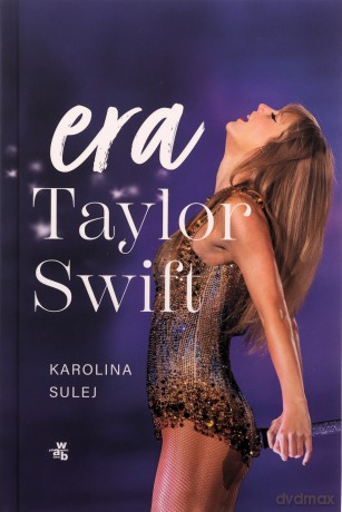 Era Taylor Swift - Karolina Sulej [KSIĄŻKA]
