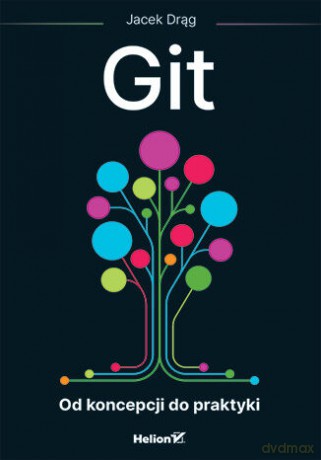 Git. Od koncepcji do praktyki - Jacek Drąg [KSIĄŻKA]