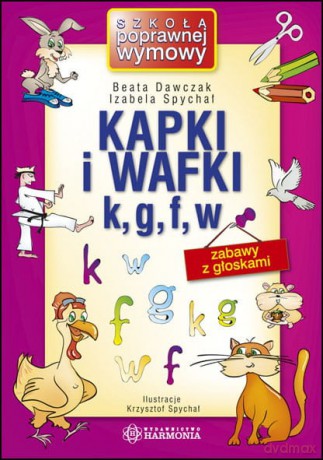 Kapki i wafki k, g, f, w Zabawy z głoskami - Beata Dawczak,Izabela Spychał [KSIĄŻKA]