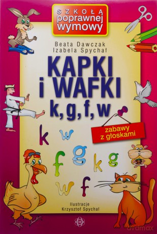 Kapki i wafki k, g, f, w Zabawy z głoskami - Beata Dawczak,Izabela Spychał [KSIĄŻKA]