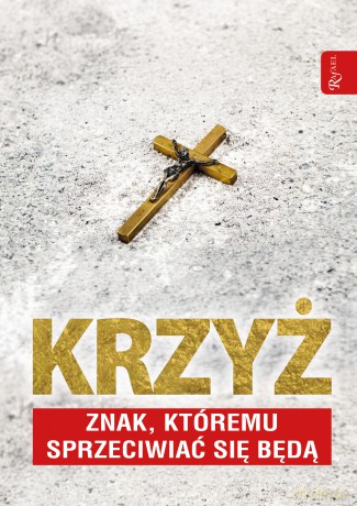 Krzyż znak, którem sprzeciwiać się będą - Tomasz Balon-Mroczka,Dariusz Walusiak [KSIĄŻKA]