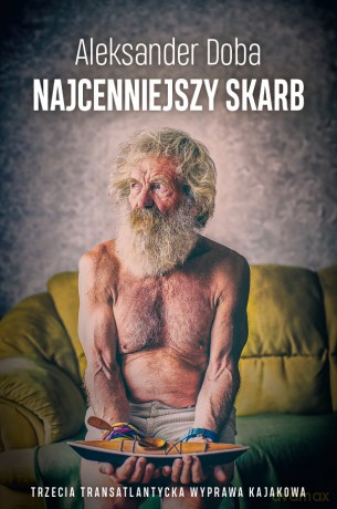 Najcenniejszy skarb. Trzecia transatlantycka wyprawa kajakowa - Aleksander Doba [KSIĄŻKA]