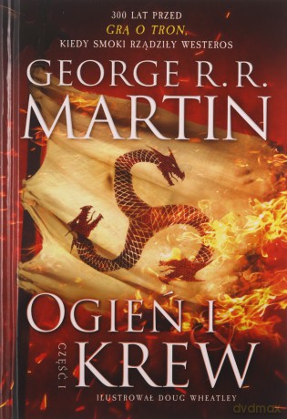 Ogień i krew. Pieśń lodu i ognia. Część 1 - George R.R Martin [KSIĄŻKA]