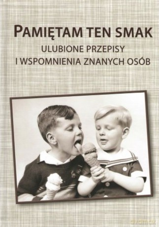 Pamiętam ten smak. Ulubione przepisy i wspomnienia znanych osób - Jerzy Jakubowicz,Dariusz Domański [KSIĄŻKA]