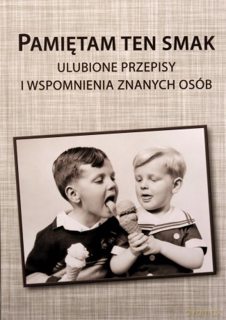 Pamiętam ten smak. Ulubione przepisy i wspomnienia znanych osób - Jerzy Jakubowicz,Dariusz Domański [KSIĄŻKA]