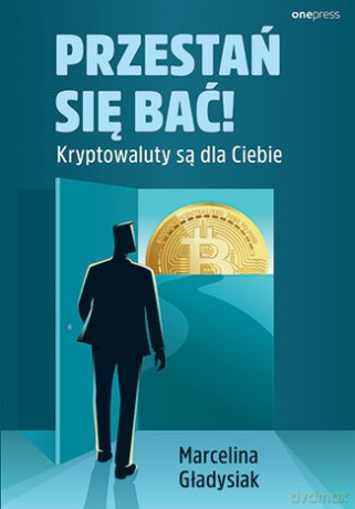 Przestań się bać! Kryptowaluty są dla Ciebie - Marcelina Gładysiak [KSIĄŻKA]