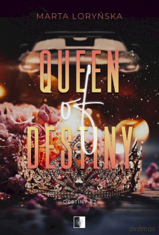 Queen Of Destiny. Trylogia Destiny (Tom 2) - Marta Loryńska [KSIĄŻKA]