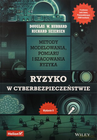 Ryzyko w cyberbezpieczeństwie. Metody modelowania, pomiaru i szacowania ryzyka - Douglas W. Hubbard,Richard Seiersen [KSIĄŻKA]