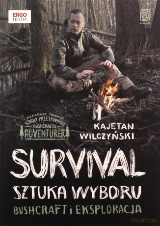 Survival: sztuka wyboru. Bushcraft i eksploracja - Kajetan Wilczyński [KSIĄŻKA]