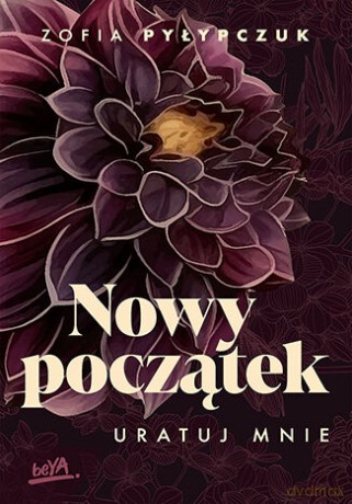 Uratuj mnie. Nowy początek - Zofia Pyłypczuk [KSIĄŻKA]