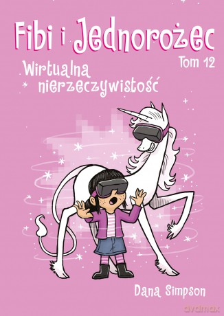 Wirtualna nierzeczywistość. Fibi i jednorożec (Tom 12) - Dana Simpson [KOMIKS]