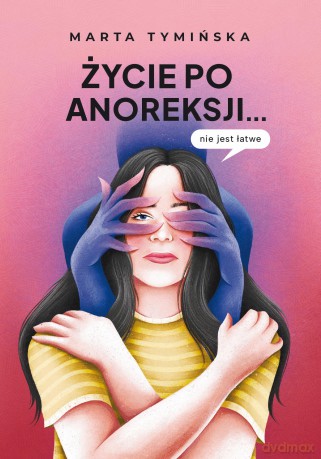 Życie po anoreksji? nie jest łatwe - Marta Tymińska [KSIĄŻKA]