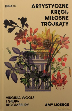 Artystyczne kręgi, miłosne trójkąty. Virginia Woolf i grupa Bloomsbury - Amy Licence [KSIĄŻKA]