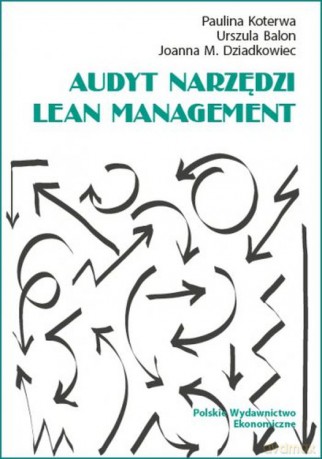 Audyt narzędzi Lean Management - Paulina Koterwa, Urszula Balon, Joanna M. Dziadkowiec [KSIĄŻKA]