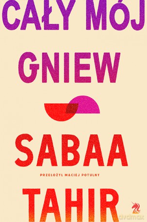Cały mój gniew - Sabaa Tahir [KSIĄŻKA]