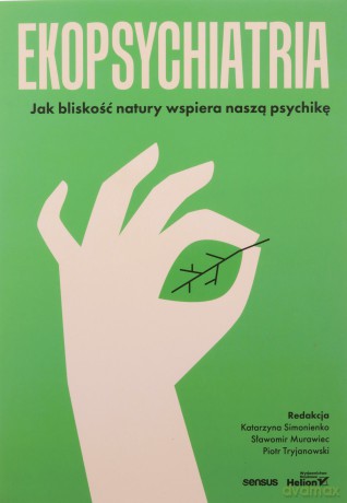 Ekopsychiatria. Jak bliskość natury wspiera naszą psychikę