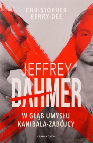 Jeffrey Dahmer. W głąb umysłu kanibala-zabójcy - Christopher Berry-Dee [KSIĄŻKA]
