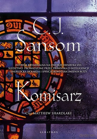 Komisarz. Matthew Shardlake (Tom 1) - C.j.sansom [KSIĄŻKA]
