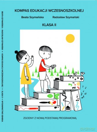 Kompas Edukacji Wczesnoszkolnej klasa II - Beata Szymańska, Radosław Szymański [KSIĄŻKA]