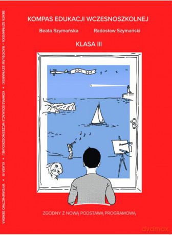 Kompas Edukacji Wczesnoszkolnej klasa III - Beata Szymańska, Radosław Szymański [KSIĄŻKA]