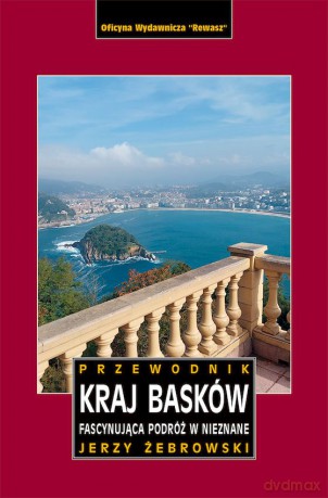 Kraj Basków. Fascynująca podróż w nieznane. Przewodnik - Jerzy Żebrowski [KSIĄŻKA]