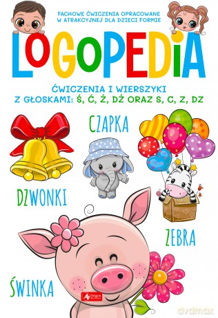 Logopedia. Ćwiczenia i wierszyki z głoskami: Ś, Ć, Ź, DŹ oraz S, C, Z, DZ [KSIĄŻKA]