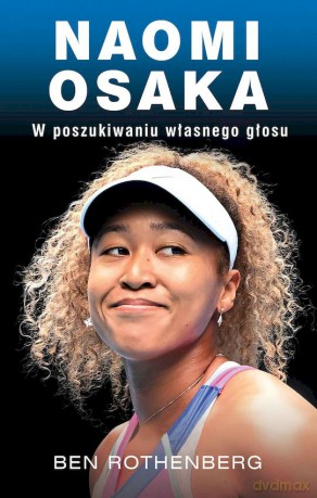 Naomi Osaka. W poszukiwaniu własnego głosu - Ben Rothenberg [KSIĄŻKA]