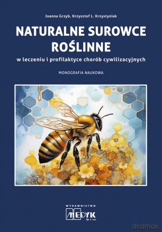 Naturalne surowce roślinne w leczeniu i profilaktyce chorób cywilizacyjnych - Krzysztof L. Krzystyniak, Joanna Grzyb [KSIĄŻKA]