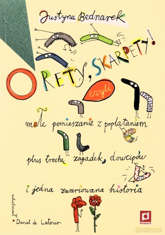 O rety, skarpety! Małe pomieszanie z poplątaniem plus trochę zagadek, dowcipów i jedna zwariowana historia. Niesamowite przygody dziesięciu skarpetek - Justyna Bednarek [KSIĄŻKA]