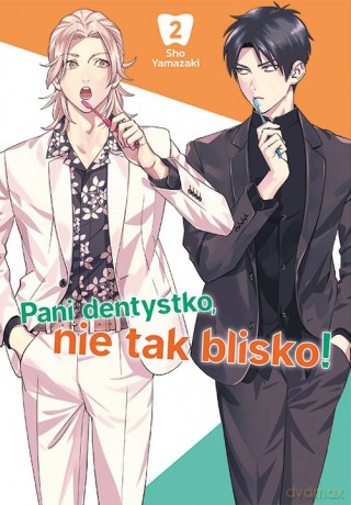 Pani dentystko, nie tak blisko! (Tom 2) - Shou Yamazaki [KOMIKS]