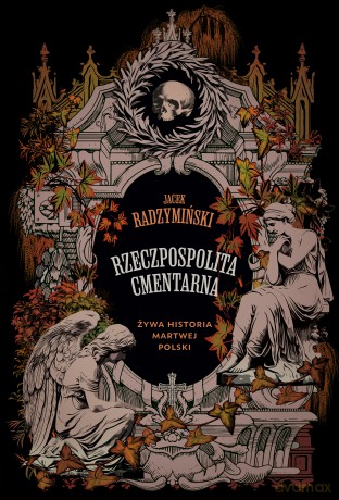 Rzeczpospolita cmentarna. Żywa historia martwej Polski - Jacek Radzymiński [KSIĄŻKA]