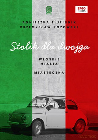 Stolik dla dwojga. Włoskie miasta i miasteczka - Agnieszka Tiutiunik, Przemysław Pozowski [KSIĄŻKA]