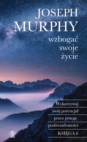 Wzbogać swoje życie. Wykorzystaj swój potencjał przez potęgę podświadomości - Joseph Murphy [KSIĄŻKA]
