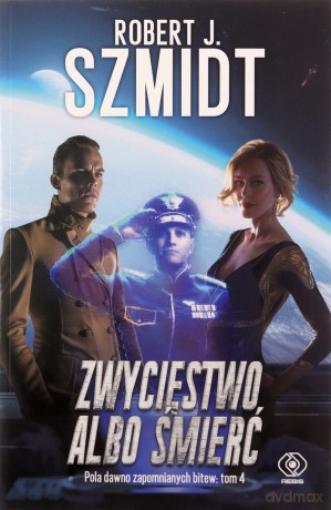 Zwycięstwo albo śmierć. Pola dawno zapomnianych bitew (Tom 4) - Robert J. Szmidt [KSIĄŻKA]