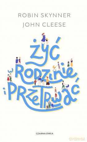 Żyć w rodzinie i przetrwać - Robin Skynner, John Cleese [KSIĄŻKA]