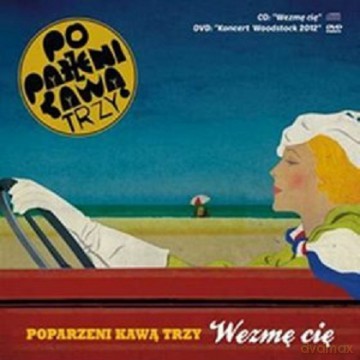 Poparzeni Kawą Trzy: Wezmę Cię [CD]+[DVD]