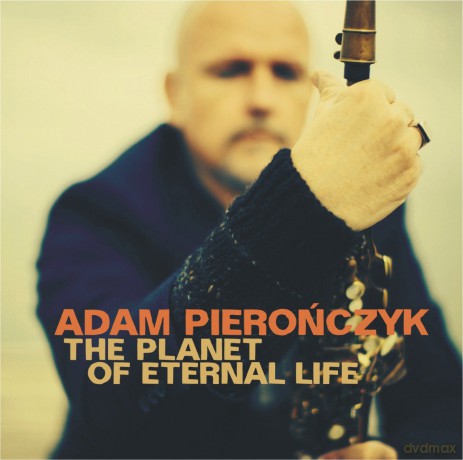 Adam Pierończyk: The Planet Of Eternal Life [CD]
