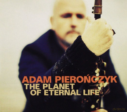 Adam Pierończyk: The Planet Of Eternal Life [CD]