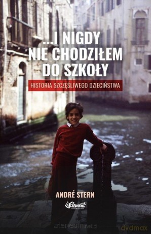 ...i nigdy nie chodziłem do szkoły - Andre Stern [KSIĄŻKA]