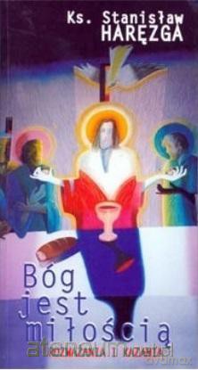 Bóg jest miłością. Rozważania i kazania - Stanisław Haręzga [KSIĄŻKA]
